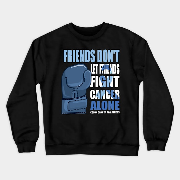 Colon Cancer Funny, Colon Cancer Sayings, Friends Don't Let Friends Fight Cancer Alone Crewneck Sweatshirt by DODG99